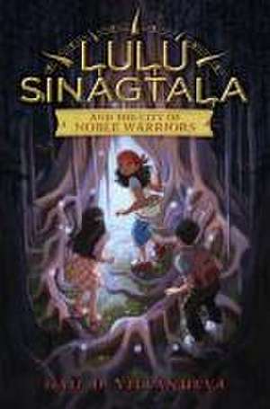 Lulu Sinagtala and the City of Noble Warriors de Gail D Villanueva