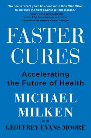 Faster Cures: Accelerating the Future of Health de Michael Milken