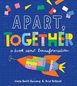 Apart, Together: A Book about Transformation de Linda Booth Sweeney