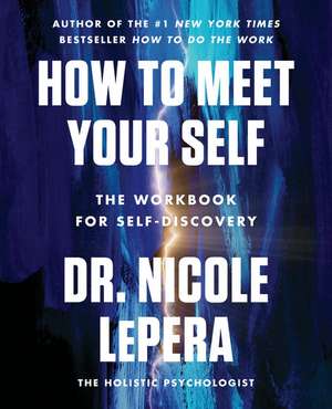 How to Meet Your Self: The Workbook for Self-Discovery de Nicole LePera