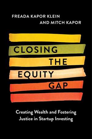 Closing the Equity Gap: Creating Wealth and Fostering Justice in Startup Investing de Freada Kapor Klein