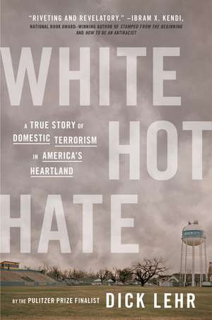 White Hot Hate: A True Story of Domestic Terrorism in America's Heartland de Dick Lehr