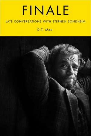 Finale: Late Conversations with Stephen Sondheim de D.T. Max