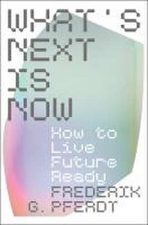 What's Next Is Now de Frederik Pferdt