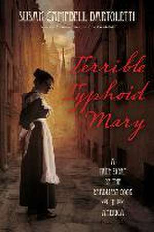 Terrible Typhoid Mary: A True Story of the Deadliest Cook in America de Susan Campbell Bartoletti