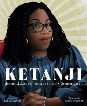 Ketanji: Justice Jackson's Journey to the U.S. Supreme Court de Kekla Magoon