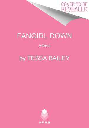 Fangirl Down de Tessa Bailey