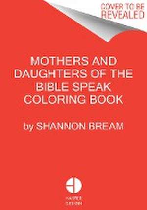 The Mothers and Daughters of the Bible Speak Coloring Book de Shannon Bream