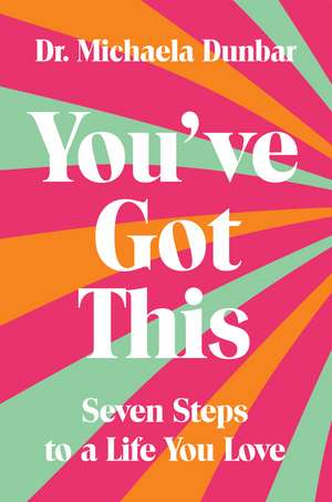 You've Got This: Seven Steps to a Life You Love de Michaela Dunbar