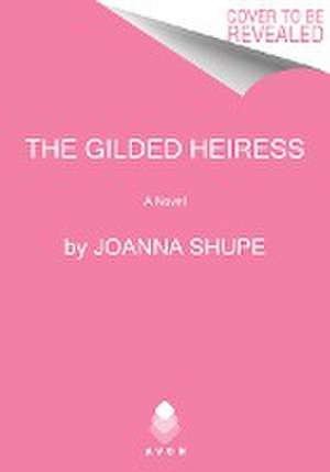 The Gilded Heiress de Joanna Shupe