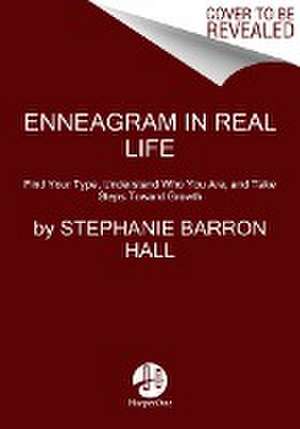 Enneagram in Real Life: Find Your Type, Understand Who You Are, and Take Steps Toward Growth de Stephanie Barron Hall