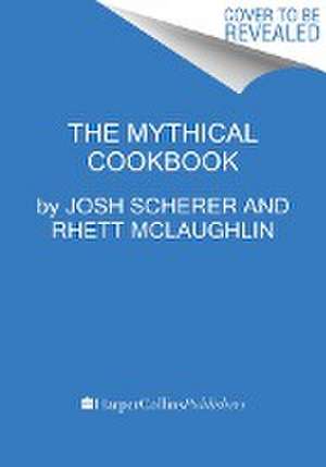 Rhett & Link Present: The Mythical Cookbook de Josh Scherer