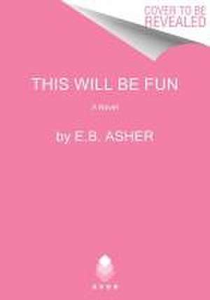 This Will Be Fun de E. B. Asher