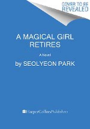 A Magical Girl Retires de Seolyeon Park