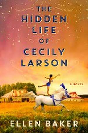 The Hidden Life of Cecily Larson de Ellen Baker