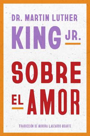 Dr. Martin Luther King Jr. on Love \ Sobre El Amor (Spanish Edition) de Martin Luther King