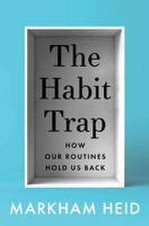 The Habit Trap de Markham Heid