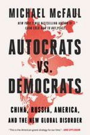 Autocrats vs. Democrats de Michael Mcfaul