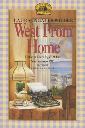 West from Home: Letters of Laura Ingalls Wilder, San Francisco, 1915 de Laura Ingalls Wilder