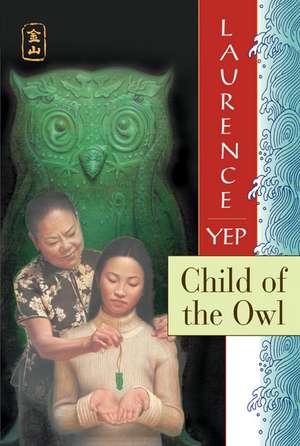 Child of the Owl: Golden Mountain Chronicles: 1965 de Laurence Yep