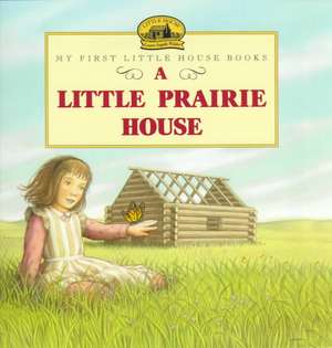 A Little Prairie House de Laura Ingalls Wilder