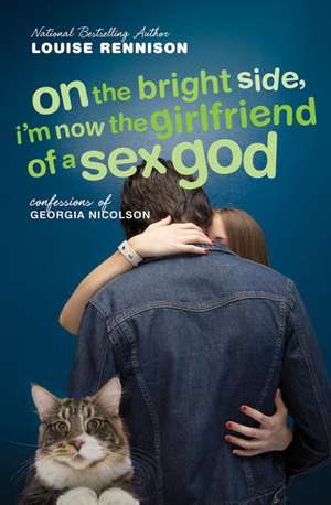 On the Bright Side, I'm Now the Girlfriend of a Sex God: Further Confessions of Georgia Nicolson de Louise Rennison