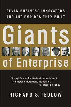 Giants of Enterprise: Seven Business Innovators and the Empires They Built de Richard S. Tedlow