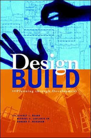 Design-Build: Planning Through Development de Jeffrey Beard