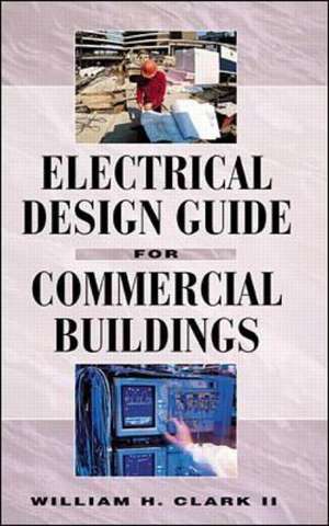 Electrical Design Guide for Commercial Buildings de William Clark