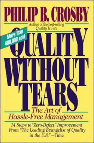 Quality Without Tears: The Art of Hassle-Free Management de Philip Crosby