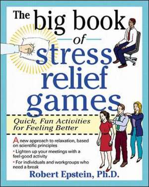 The Big Book of Stress Relief Games: Quick, Fun Activities for Feeling Better de Robert Epstein