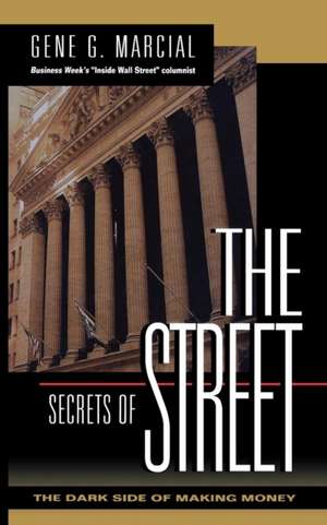 Secrets of the Street: The Dark Side of Making Money de Gene Marcial