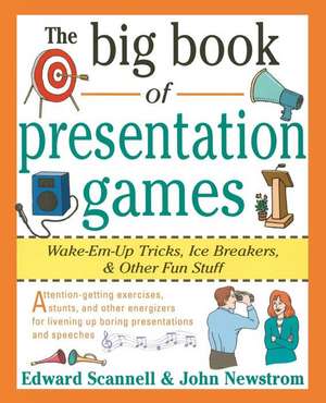 The Big Book of Presentation Games: Wake-Em-Up Tricks, Icebreakers, and Other Fun Stuff de John Newstrom