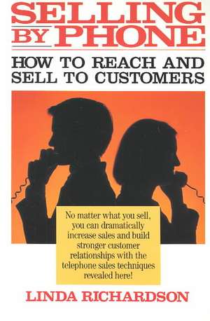 Selling by Phone: How to Reach and Sell to Customers in the Nineties de Linda Richardson