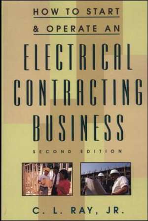 How to Start and Operate an Electrical Contracting Business de Charles Ray