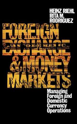 Foreign Exchange And Money Market: Managing Foreign and Domestic Currency Operations de Rita Rodriguez