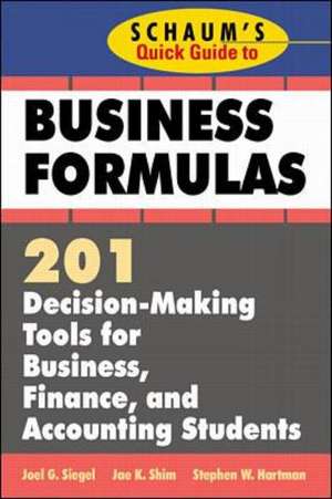 Schaum's Quick Guide to Business Formulas: 201 Decision-Making Tools for Business, Finance, and Accounting Students de Jae Shim