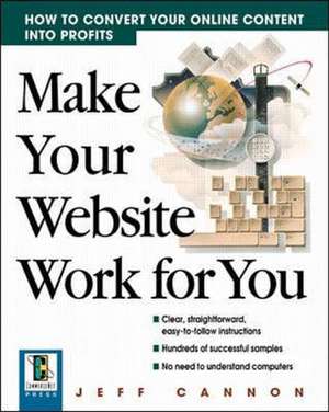 Make Your Website Work for You de Jeff Cannon