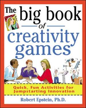 The Big Book of Creativity Games: Quick, Fun Acitivities for Jumpstarting Innovation de Robert Epstein