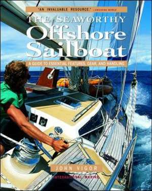 Seaworthy Offshore Sailboat: A Guide to Essential Features, Handling, and Gear de John Vigor