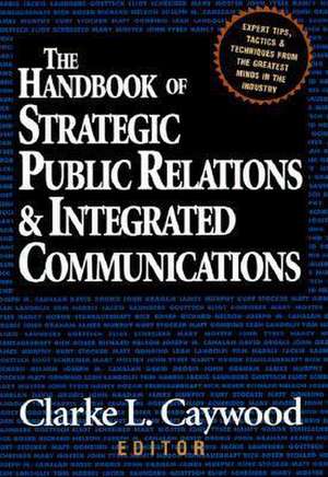 The Handbook of Strategic Public Relations and Integrated Communications de Clarke L. Caywood