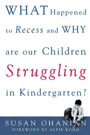 What Happened to Recess and Why Are Our Children Struggling in Kindergarten? de Susan Ohanian