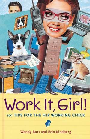 Work It, Girl!: 101 Tips for the Hip Working Chick de Wendy Burt