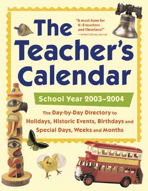 The Teacher's Calendar: The Day-By-Day Directory to Holidays, Historical Events, Birthdays and Special Days, Weeks and Months de Chase's Calendar of Events