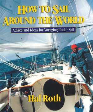 How to Sail Around the World de Hal Roth