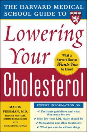 Harvard Medical School Guide to Lowering Your Cholesterol de Mason Freeman