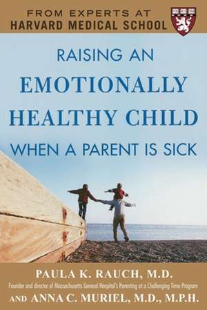 Raising an Emotionally Healthy Child When a Parent is Sick (A Harvard Medical School Book) de Paula Rauch