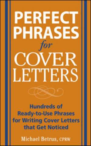 Perfect Phrases for Cover Letters de Michael Betrus