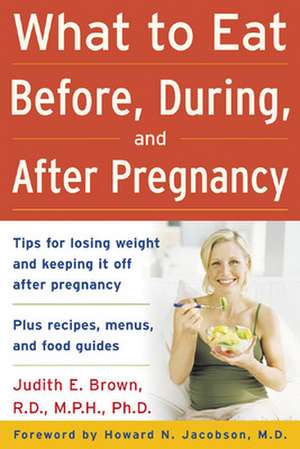 What to Eat Before, During, and After Pregnancy de Judith Brown