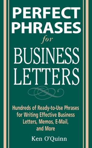 Perfect Phrases for Business Letters de Ken O'Quinn